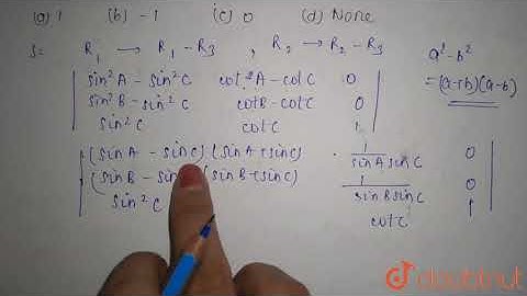 If A+B+C=pi\n, then the value of the determinant \nD=|sin^2AcotA1sin^2BcotB1sin^2CcotC1|i se q u...