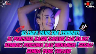 DJ LUKA YANG TAK TEROBATI X DJ PERCUMA KASIH SAYANG KAU RAJUT KEMBALI SOUND TIKTOK VIRAL TERBARU!!!