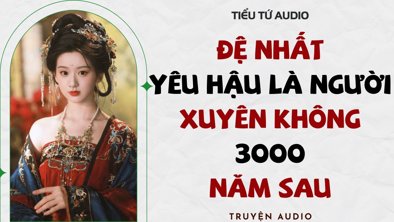 Full audio | ĐỆ NHẤT YÊU HẬU LÀ NGƯỜI XUYÊN KHÔNG 3000 NĂM SAU | Truyện Audio #truyenaudio
