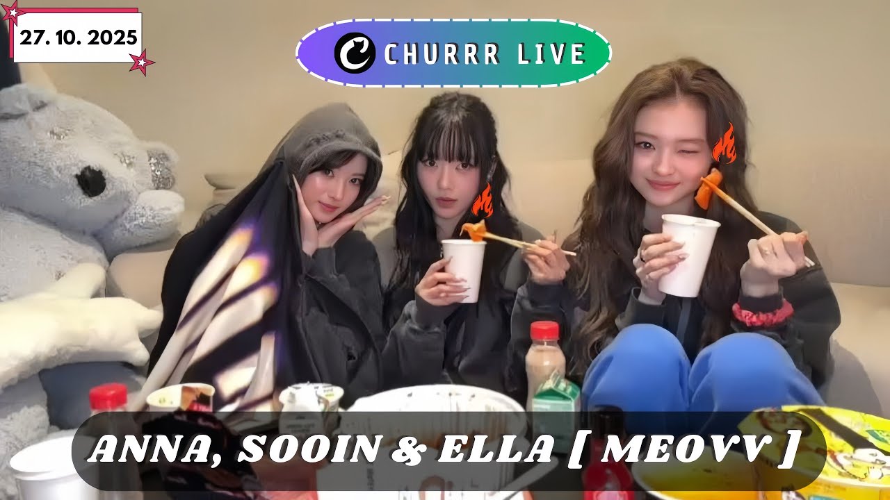🔴[ MULTI SUB ] ANNA, SOOIN & ELLA🍜 MEOVV LIVE🐈‍⬛ | LIVE CHURRR (27.10.2025)