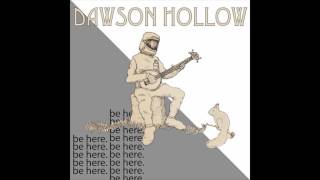 Dawson Hollow - Be Here