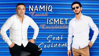 Namiq Cavad & İsmet Cavadzade - Seni Sevirem 2021 (Yeni Mahni)