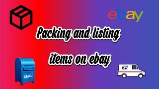How I List Items on Ebay and Pack & Ship Orders