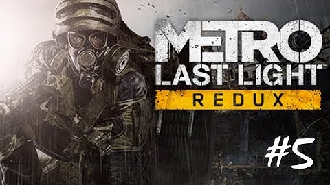 Metro Last Light Gameplay Walkthrough Part 5 [4K UHD 60FPS PC MAX SETTINGS] - No Commentary