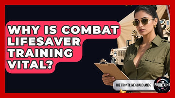 Why Is Combat Lifesaver Training Vital? - The Frontline Guardians