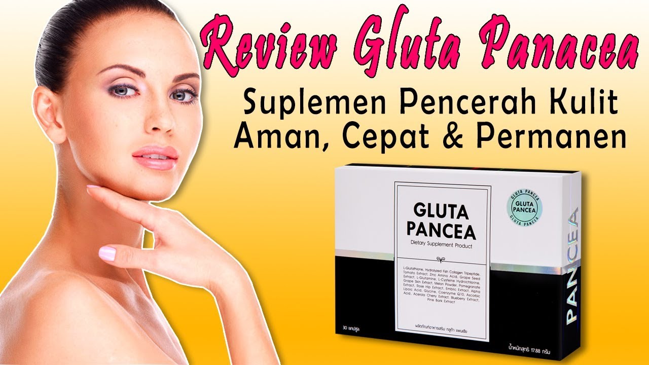 Gluta Panacea Review Suplemen Pencerah Kulit Aman, Cepat, Permanen