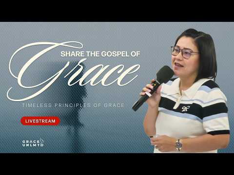 Share the Gospel of Grace // Jackie Lou Yap // Grace Unlimited