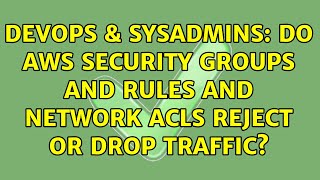 Famous DevOps & SysAdmins: Do AWS Security Groups and rules and Network ACLs REJECT or DROP traffic? Profile
