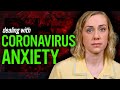 Dealing with Coronavirus Anxiety (COVID-19)