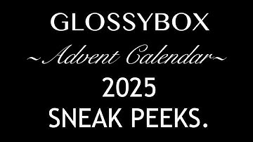 GLOSSYBOX ADVENT CALENDAR 2025 SNEAK PEEKS. COMING SOON.