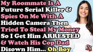 My Roommate Is A Future Serial Killer & Spies On Me With A Hidden Camera Then Tried To Steal My...