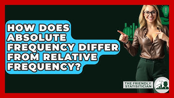 How Does Absolute Frequency Differ From Relative Frequency? - The Friendly Statistician