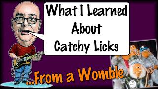What I Learned About Catchy... Licks From A Womble
