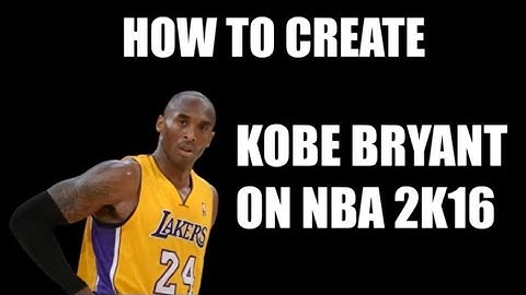 How To Create Kobe Bryant On NBA 2K16