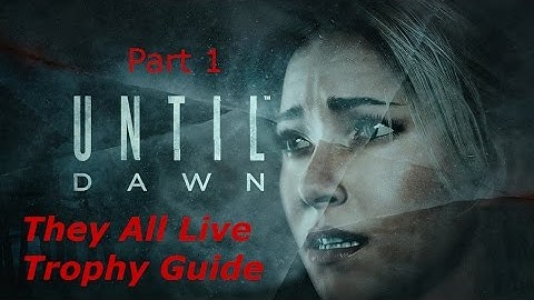 Until Dawn: They All Live Trophy Guide Day 1 (Part 1)