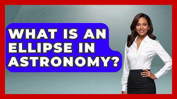 What Is An Ellipse In Astronomy? - Physics Frontier