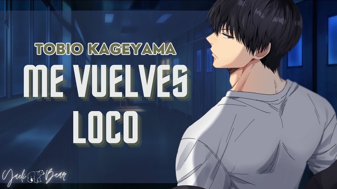 Me vuelves loco 🔥🖤 Tobio Kageyama 🖤 (ASMR) YaeliBear 🧸