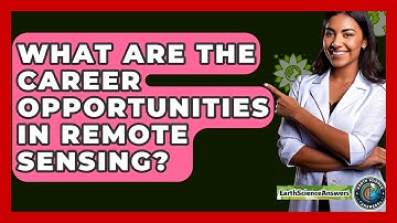 What Are The Career Opportunities In Remote Sensing? - Earth Science Answers