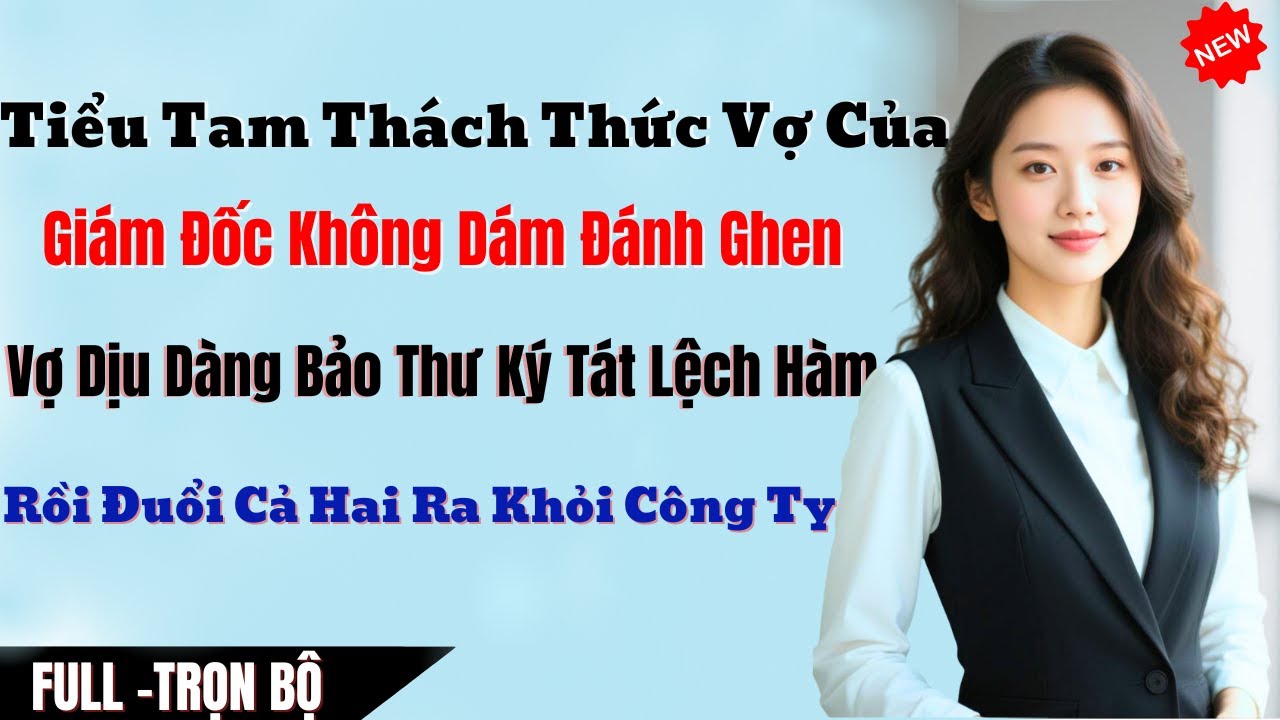 Tiểu Tam Thách Thức Vợ Của Giám Đốc Không Dám Đánh Ghen –Vợ Nhẹ Nhàng Bảo Thư Ký Tát Lệch Hàm, Rồi Đ