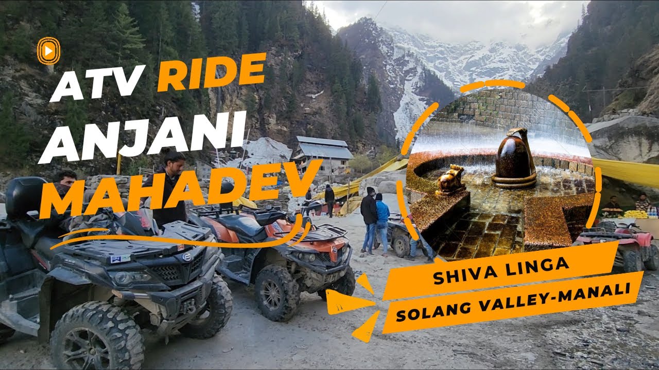 APR 2023 - ATV Ride to Anjani Mahadev Temple | Shivlingam | Solang ...
