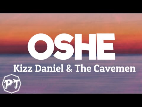Kizz Daniel – Oshe ft The Cavemen (Official lyrics video)