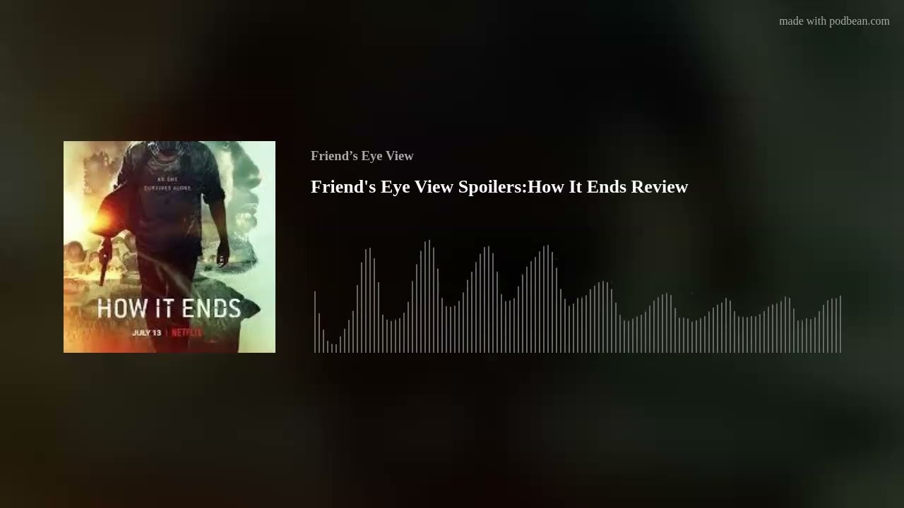 Friend's Eye View Spoilers:How It Ends Review