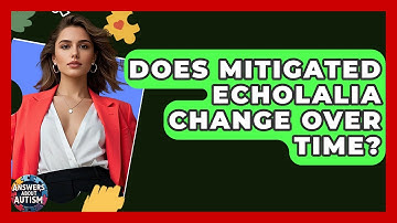 Does Mitigated Echolalia Change Over Time? - Answers About Autism