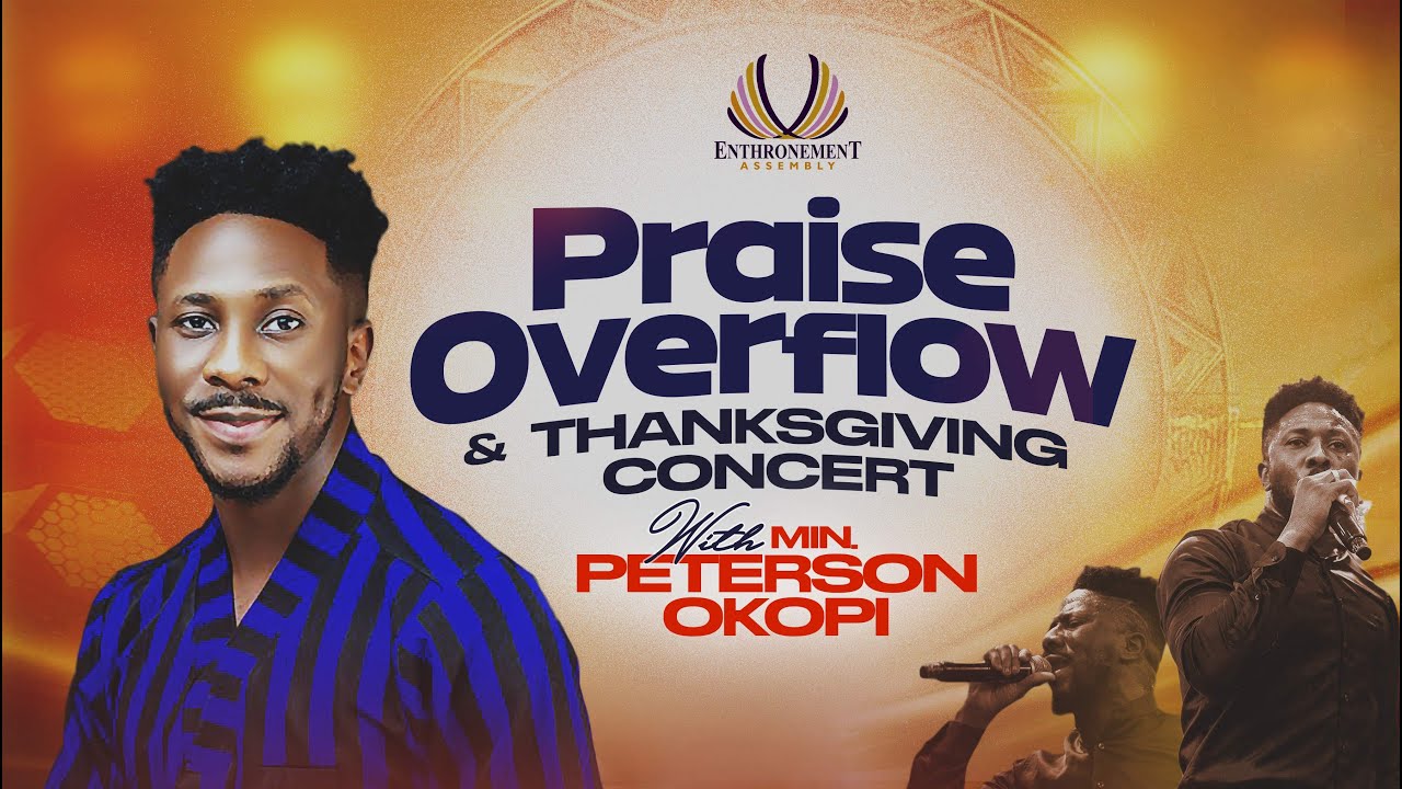 MINISTER PETERSON OKOPI || PRAISE OVERFLOW AND THANKSGIVING CONCERT || ENTHRONEMENT ASSEMBLY MINISTER PETERSON OKOPI || PRAISE OVERFLOW AND THANKSGIVING CONCERT || ENTHRONEMENT ASSEMBLY