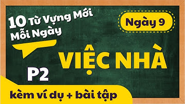 10 TỪ VỰNG TIẾNG ANH MỚI MỖI NGÀY kèm ví dụ và bài tập - Theo chủ đề | NGÀY 9 - CÔNG VIỆC NHÀ