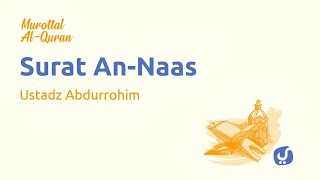 Murottal Alquran Surat An-Naas dan Artinya - Bacaan Al Quran Merdu Ustadz Abdurrohim
