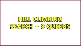 Hill Climbing Search - 8 queens
