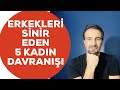 ERKEKLERİ SİNİR EDEN 5 KADIN DAVRANIŞI