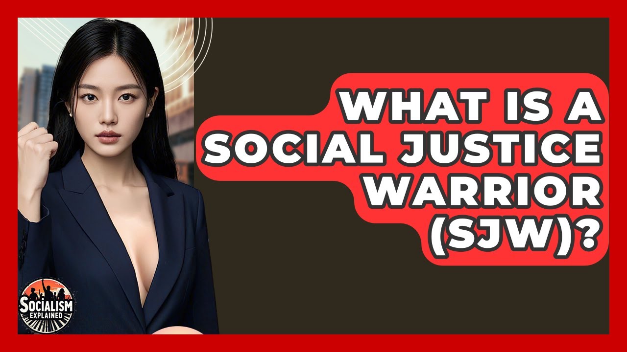 What Is A Social Justice Warrior (SJW)? - Socialism Explained