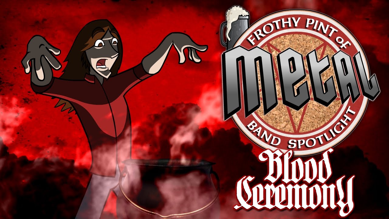 "Blood Ceremony" Spotlight - FROTHY PINT OF METAL