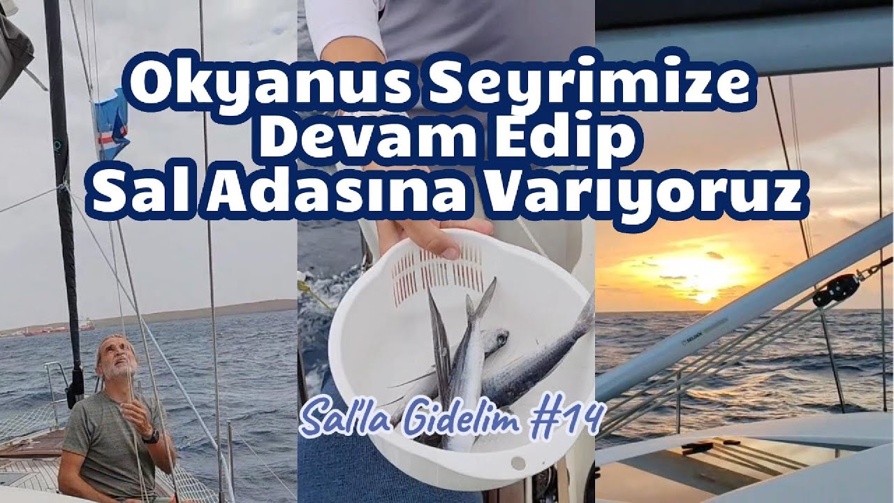 Bölüm 14 - Okyanusta 800 millik seyrimizi tamamlayıp Cabo Verde, Sal adasına demir atıyoruz