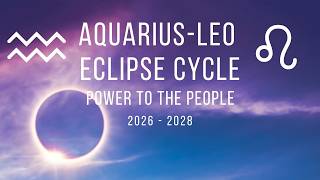 The Power Shift Has Begun | Aquarius–Leo Eclipses 2026–2028
