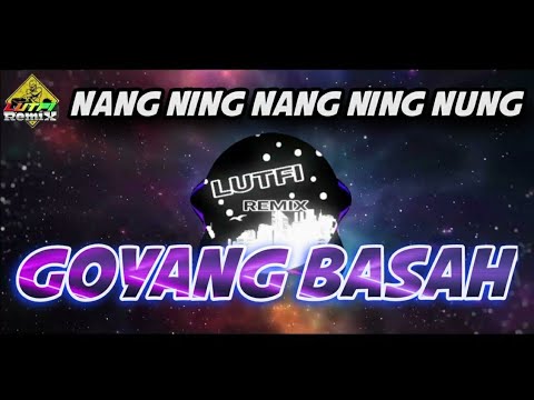 DJ GOYANG BASAH NANG NING NUNG TIKTOK FULL BASS