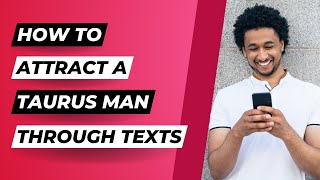 6 Texting Rules To Follow To Attract A Taurus Man Information