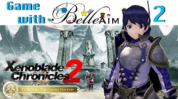 Game with BelleAim: Torna - The Golden Country (Xenoblade Chronicles 2 DLC) (blind) Pt. 2