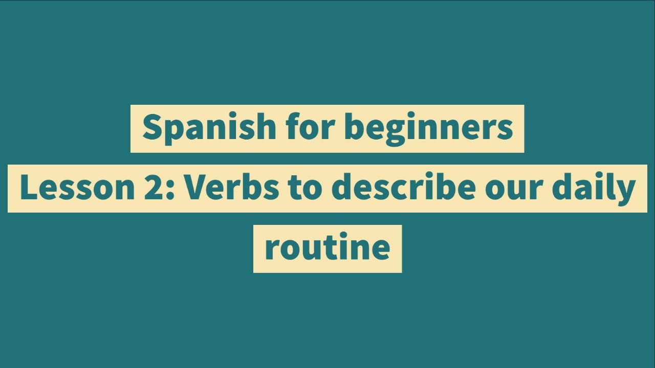 Spanish for beginners | Lesson 2: Verbs, adverbs and time expression to ...