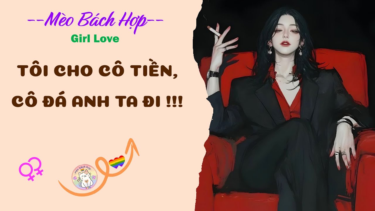 Bách Hợp | TÔI CHO CÔ TIỀN, CÔ ĐÁ ANH TA ĐI