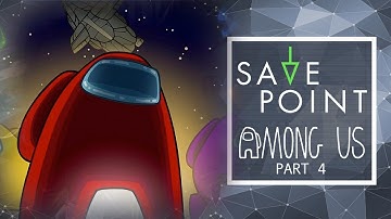 Among Us pt. 4 - Save Point with Becca Scott