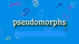 PSEUDOMORPHS - HOW TO SAY PSEUDOMORPHS