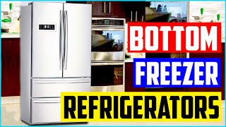 Best Bottom Freezer Refrigerators Top 5 Picks