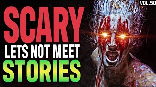 10 True Scary Lets Not Meet Stories To Fuel Your Nightmares (Vol. 50)