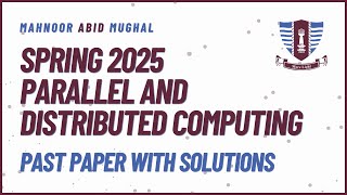 Spring 2025 Parallel and Distributed Computing | Past Paper with Complete Solutions