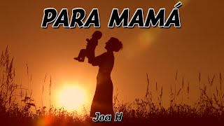 Para Mamá - Joa H (Lyric video)