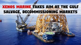 Xenos Marine Takes Aim at the Gulf Salvage, Decommissioning Markets