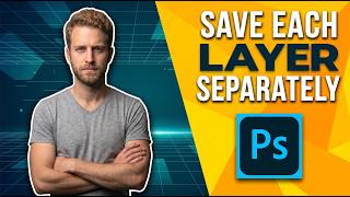 How To Save Each Layer Separately In Photoshop (Easy Guide)