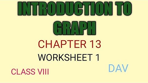 DAV/CLASS VIII/MATHS/CHAPTER 13/INTRODUCTION TO GRAPH/WS 1